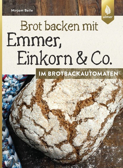 Brot backen mit Emmer, Einkorn und Co. im Brotbackautomaten, Mirjam Beile - Paperback - 9783800133871
