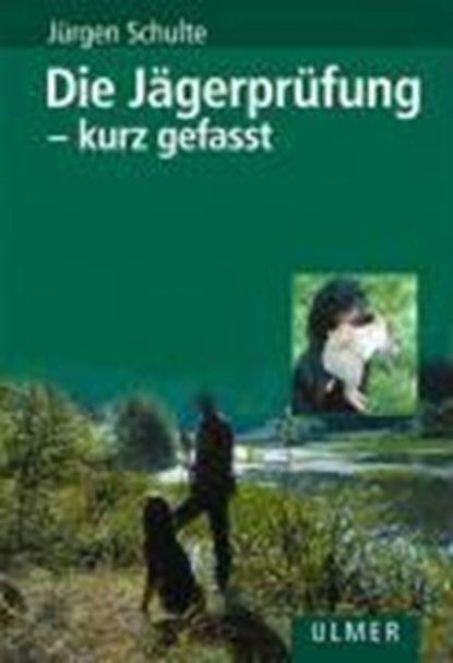 Die Jägerprüfung - kurz gefasst, Jürgen Schulte - Gebonden - 9783800142422