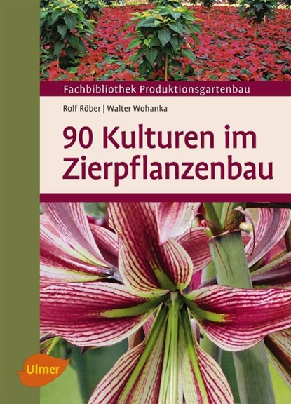 90 Kulturen im Zierpflanzenbau, Rolf Röber ;  Walter Wohanka - Gebonden - 9783800147823