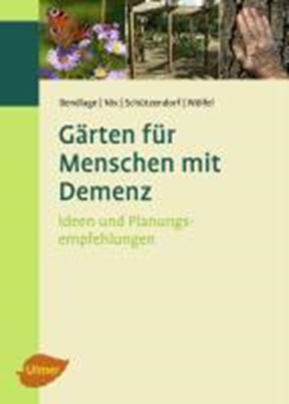 Gärten für Menschen mit Demenz, Rudolf Bendlage ; Alexander Nix ; Erich Schützendorf ; Astrid Wölfel - Gebonden - 9783800158485