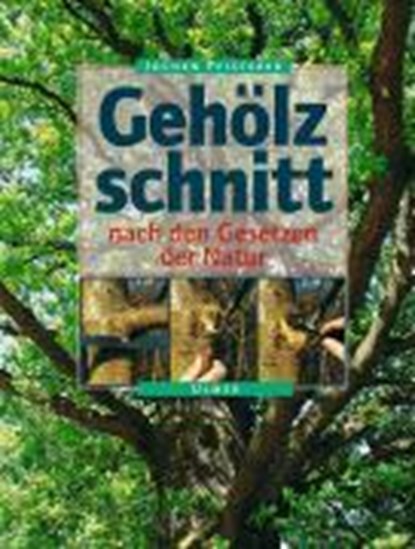 Gehölzschnitt nach den Gesetzen der Natur, Jochen A. Pfisterer - Gebonden - 9783800166466