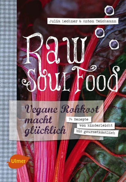 Raw Soul Food, Julia Lechner ; Anton Teichmann - Gebonden - 9783800182640