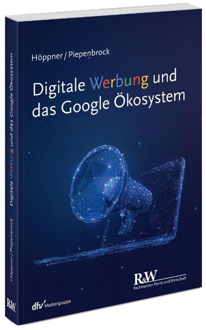 Digitale Werbung und das Google Ökosystem, Thomas Höppner ; Tom Piepenbrock - Paperback - 9783800518050