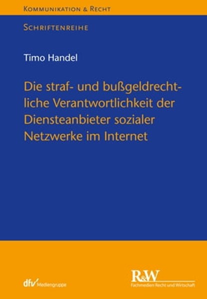 Die straf- und bußgeldrechtliche Verantwortlichkeit der Diensteanbieter sozialer Netzwerke im Internet, Timo Handel - Ebook - 9783800593750