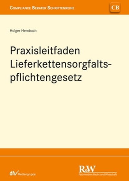 Praxisleitfaden Lieferkettensorgfaltspflichtengesetz (LkSG), Holger Hembach - Ebook - 9783800594733