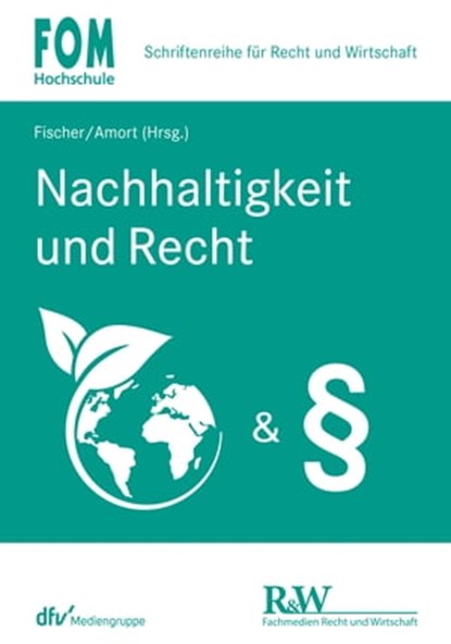 Nachhaltigkeit und Recht, Matthias Amort ; Stephan Arens ; Jan-Friedrich Bruckmann ; Hans-Jörg Fischer ; Franz-Alois Fischer ; Marcus Helfrich ; Jens M. Schmittmann ; Marcel Supernok-Kolbe - Ebook - 9783800595181