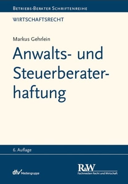 Anwalts- und Steuerberaterhaftung, Markus Gehrlein - Ebook - 9783800595846