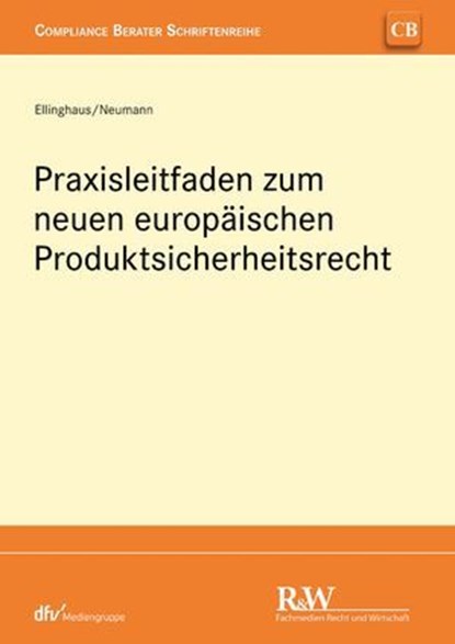 Praxisleitfaden zum neuen europäischen Produktsicherheitsrecht, Ulrich Ellinghaus ; Andreas Neumann - Ebook - 9783800596492
