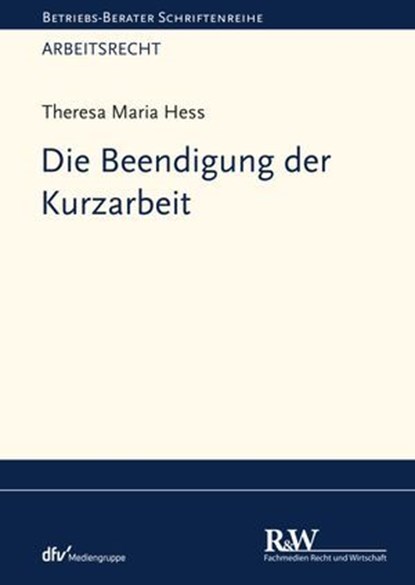 Die Beendigung der Kurzarbeit, Theresa Maria Hess - Ebook - 9783800597918