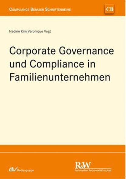 Corporate Governance und Compliance in Familienunternehmen, Nadine Kim Veronique Vogt - Ebook - 9783800598243
