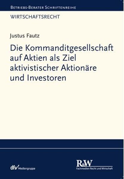 Die Kommanditgesellschaft auf Aktien als Ziel aktivistischer Aktionäre und Investoren, Justus Fautz - Ebook - 9783800598601