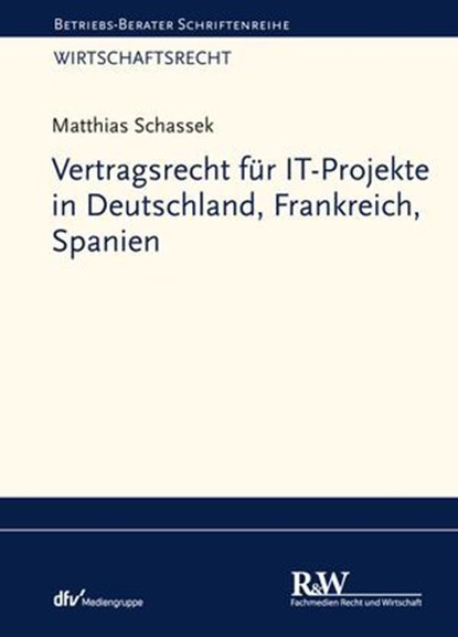 Vertragsrecht für IT-Projekte in Deutschland, Frankreich, Spanien, Matthias Schassek - Ebook - 9783800598625