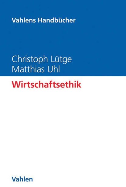 Wirtschaftsethik, Christoph Lütge ; Matthias Uhl - Gebonden - 9783800652440