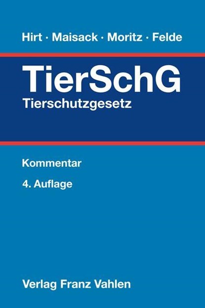 Tierschutzgesetz, Almuth Hirt ; Christoph Maisack ; Johanna Moritz ; Barbara Felde - Gebonden - 9783800662388