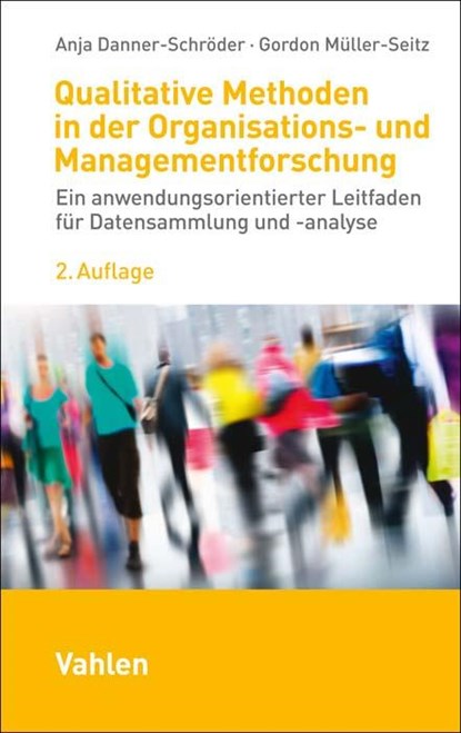 Qualitative Methoden in der Organisations- und Managementforschung, Anja Danner-Schröder ; Gordon Müller-Seitz - Paperback - 9783800670475