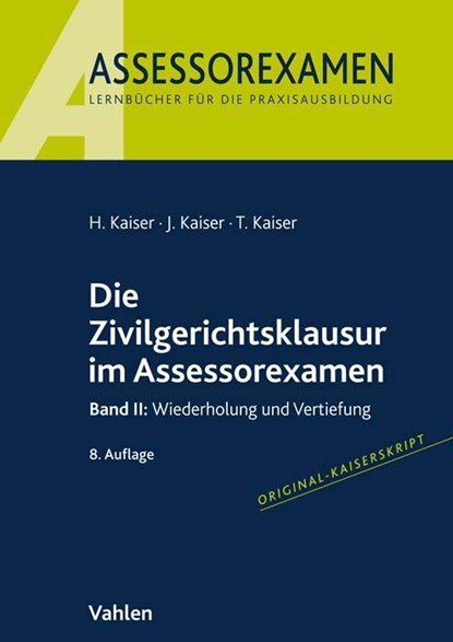 Die Zivilgerichtsklausur im Assessorexamen, Horst Kaiser ; Jan Kaiser ; Torsten Kaiser - Paperback - 9783800670536