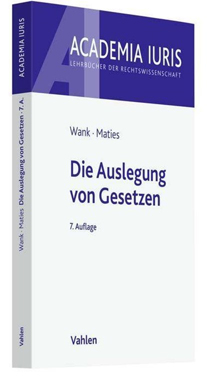 Die Auslegung von Gesetzen, Rolf Wank ;  Martin Maties - Paperback - 9783800670581
