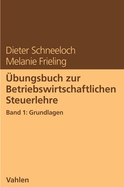 Übungsbuch zur Betriebswirtschaftlichen Steuerlehre Band 1: Grundlagen, Dieter Schneeloch ; Melanie Frieling - Paperback - 9783800670949