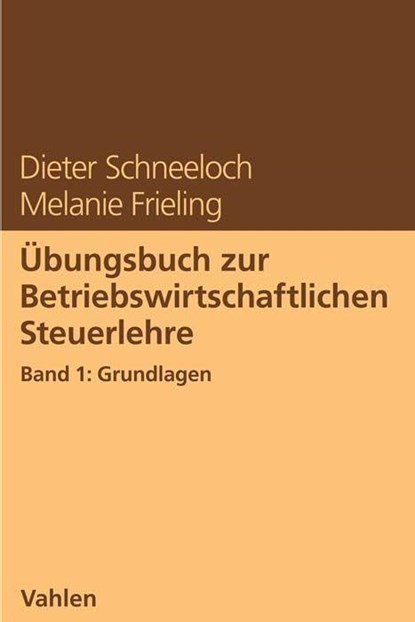 Übungsbuch zur Betriebswirtschaftlichen Steuerlehre Band 1: Grundlagen, Dieter Schneeloch ; Melanie Frieling - Paperback - 9783800670949