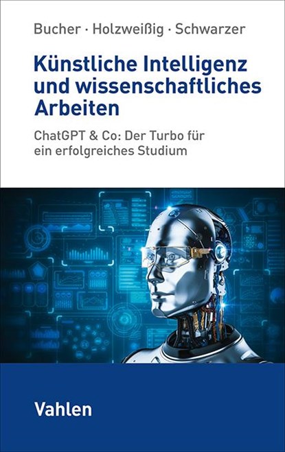 Künstliche Intelligenz und wissenschaftliches Arbeiten, Ulrich Bucher ; Kai Holzweißig ; Markus Schwarzer - Paperback - 9783800673223
