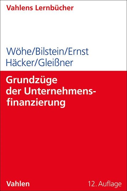 Grundzüge der Unternehmensfinanzierung, Günter Wöhe ; Jürgen Bilstein ; Dietmar Ernst ; Joachim Häcker - Paperback - 9783800673445