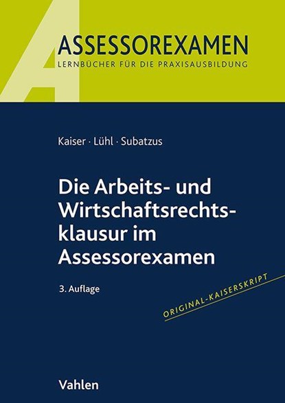 Die Arbeits- und Wirtschaftsrechtsklausur im Assessorexamen, Jan Kaiser ; Thorsten Lühl ; Ulrich Subatzus - Paperback - 9783800674176