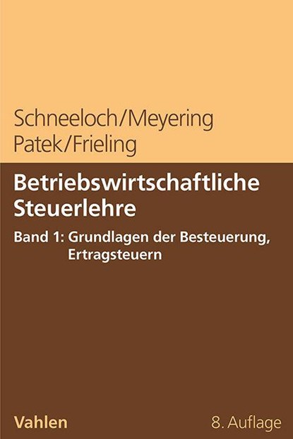Betriebswirtschaftliche Steuerlehre Band 1: Grundlagen der Besteuerung, Ertragsteuern, Dieter Schneeloch ; Stephan Meyering ; Guido Patek ; Melanie Frieling - Paperback - 9783800674688