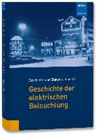Geschichte der elektrischen Beleuchtung, DITTMANN,  Frank ; Luxbacher, Günther - Gebonden - 9783800743551