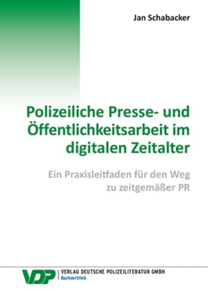 Polizeiliche Presse- und Öffentlichkeitsarbeit im digitalen Zeitalter, Jan Schabacker - Ebook - 9783801108823