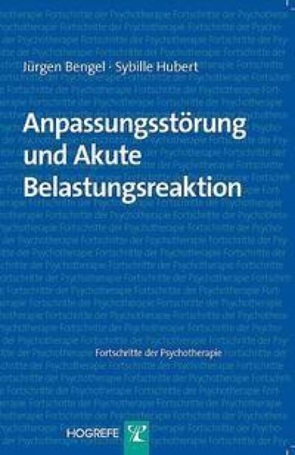 Anpassungsstörung und akute Belastungsreaktion, Jürgen Bengel ; Sybille Hubert - Paperback - 9783801716226
