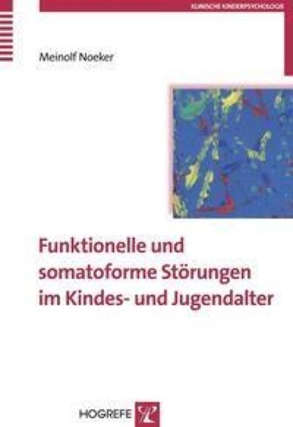 Funktionelle und somatoforme Störungen im Kindes- und Jugendalter, Meinolf Noeker - Paperback - 9783801716769