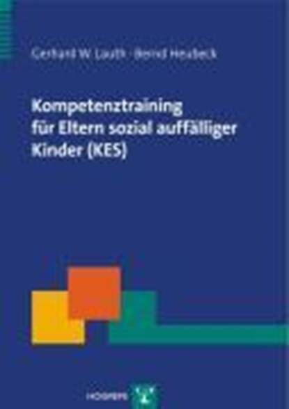 Kompetenztraining für Eltern sozial auffälliger Kinder (KES), LAUTH,  Gerhard W. ; Heubeck, Bernd - Paperback - 9783801718299