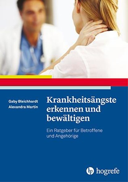 Krankheitsängste erkennen und bewältigen, Gaby Bleichhardt ; Alexandra Martin - Paperback - 9783801723101