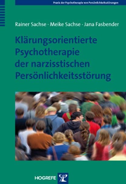 Klärungsorientierte Psychotherapie der narzisstischen Persönlichkeitsstörung, Rainer Sachse ;  Meike Sachse ;  Jana Fasbender - Paperback - 9783801723866