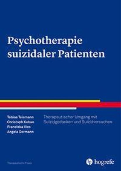 Psychotherapie suizidaler Patienten, Tobias Teismann ; Christoph Koban ; Franciska Illes ; Angela Oermann - Paperback - 9783801725846