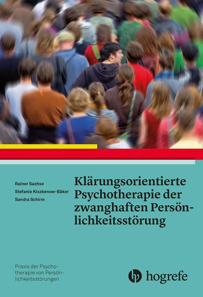 Klärungsorientierte Psychotherapie der zwanghaften Persönlichkeitsstörung, Rainer Sachse ;  Stefanie Kiszkenow-Bäker ;  Sandra Schirm - Paperback - 9783801727130