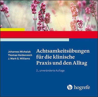 Achtsamkeitsübungen für die klinische Praxis und den Alltag, Johannes Michalak ; Thomas Heidenreich ; J. Mark G. Williams - AVM - 9783801729578