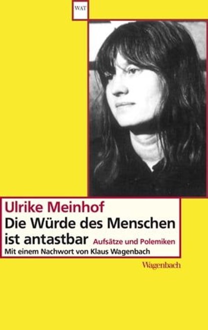 Die Würde des Menschen ist antastbar, Ulrike Marie Meinhof ; Klaus Wagenbach - Ebook - 9783803143235