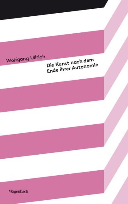 Die Kunst nach dem Ende ihrer Autonomie, Wolfgang Ullrich - Paperback - 9783803151902