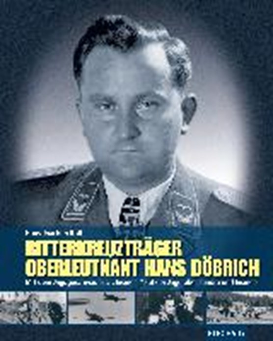 Röll, H: Ritterkreuzträger Oberleutnant Hans Döbrich