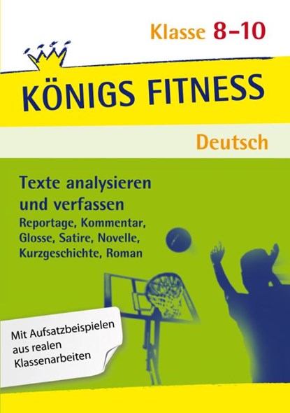 Texte analysieren und verfassen: Reportagen, Kommentare, Glossen, Satiren, Kurzgeschichten, Romane und Novellen + Aufgaben mit Lösungen. Deutsch Klasse 8-10., Anita Grosser-Glosowitz ; Marion Kapfer ; Barbara Oppacher - Paperback - 9783804415836