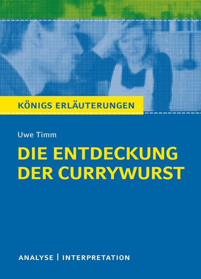 Die Entdeckung der Currywurst von Uwe Timm. Königs Erläuterungen., Uwe Timm - Paperback - 9783804420274