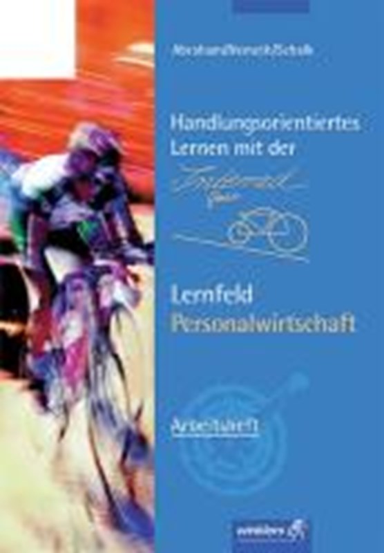 Handlungsorientiertes Lernen mit der Interrad GmbH. Lernfeld Personalwirtschaft . Arbeitsheft