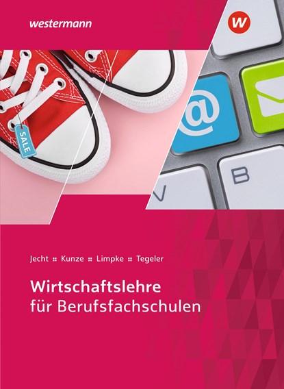 Wirtschaftslehre für Berufsfachschulen. Schulbuch, Hans Jecht ;  Peter Limpke ;  Marcel Kunze ;  Rainer Tegeler - Paperback - 9783804542037