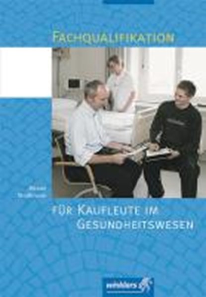 Fachqualifikation für Kaufleute im Gesundheitswesen. Schülerbuch, Monika Rössel ;  Iris Strassmann - Paperback - 9783804556249