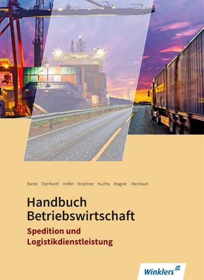 Spedition und Logistikdienstleistung. Handbuch Betriebswirtschaft: Schulbuch, Thomas Bartel ; Manfred Eberhardt ; Franz-Josef Hoffer ; Richard Kirschner - Paperback - 9783804563971