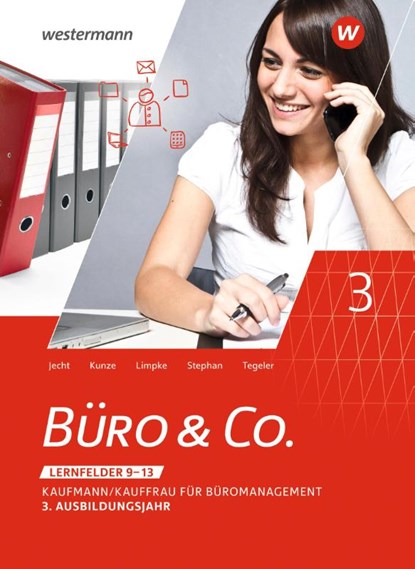 Büro & Co. nach Lernfeldern. 3. Ausbildungsjahr: Schulbuch, Marcel Kunze ; Rainer Tegeler ; Peter Limpke ; Ingrid Stephan - Paperback - 9783804574670