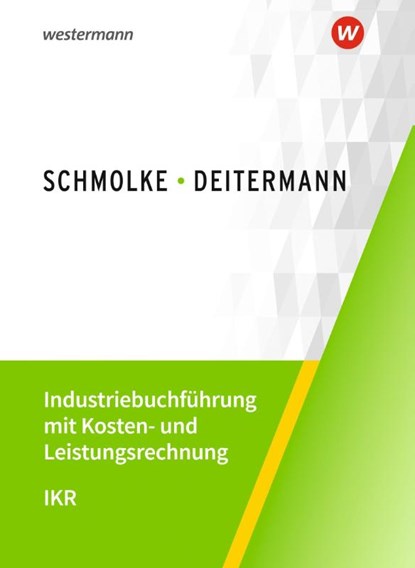 Industriebuchführung mit Kosten- und Leistungsrechnung - IKR, Björn Flader ; Manfred Deitermann ; Wolf-Dieter Rückwart ; Susanne Stobbe - Paperback - 9783804577442