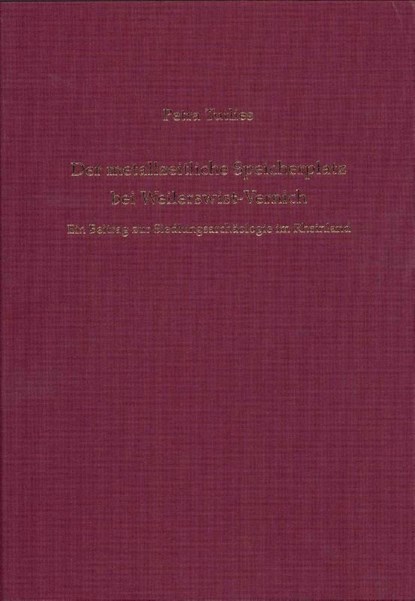 Der metallzeitliche Speicherplatz bei Weilerswist-Vernich, Petra Tutlies - Gebonden - 9783805353816