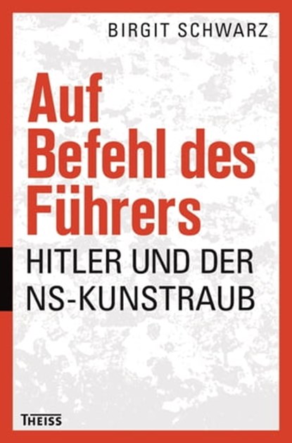 Auf Befehl des Führers, Birgit Schwarz - Ebook - 9783806229912